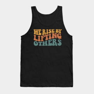 We Rise By Lifting Others Motivational Quotes Tank Top